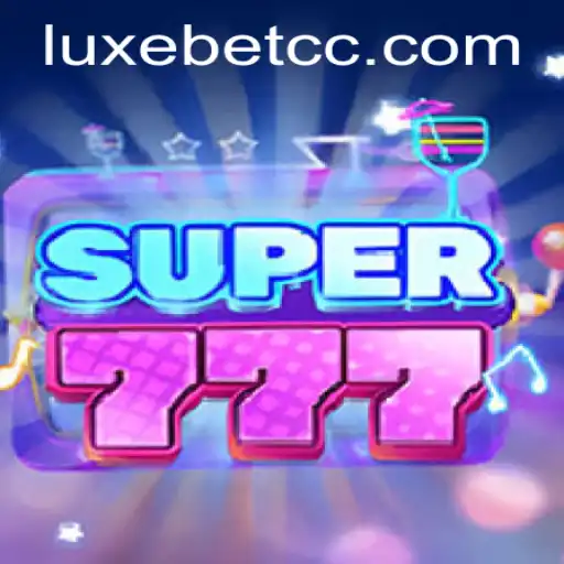 Exploring the Thrilling World of Super777 with LUXEBET
